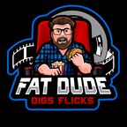 Fat Dude Digs Flicks