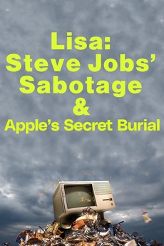 ‎Lisa: Steve Jobs’ sabotage and Apple’s secret burial (2023) directed