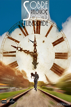 ‎About Watches, Dreams and Freedom (2012) directed by Ailton da Costa ...