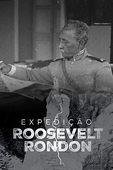 ‎Expedição Roosevelt Rondon (2021) • Reviews, film + cast • Letterboxd