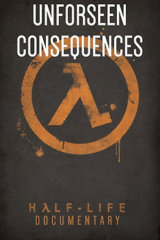 Unforeseen Consequences: A Half-Life Documentary (2018) directed by Unforeseen Consequences: A Half-Life Documentary (2018) directed by