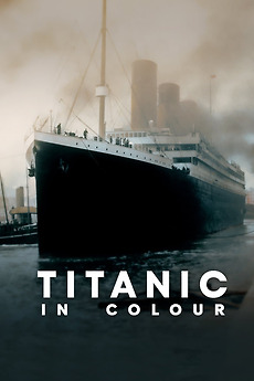 ‎Titanic in Colour (2024) directed by Jonathan Mayo • Reviews, film ...