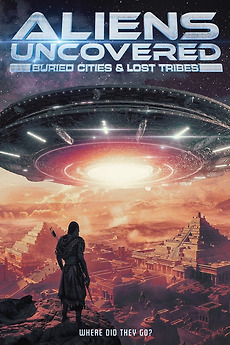 ‎Aliens Uncovered: Buried Cities & Lost Tribes (2024) directed by Clive ...