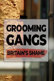 ‎Grooming Gangs: Britain's Shame (2023) • Film + cast • Letterboxd