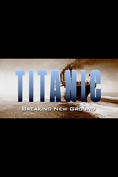 Titanic: Breaking New Ground (1998) directed by Doug McCallie