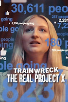 Trainwreck: The Real Project X