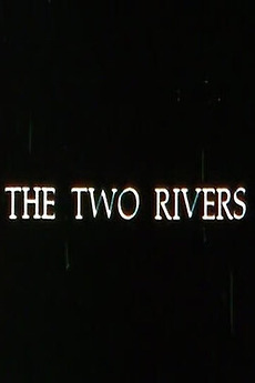 ‎The Two Rivers (1985) directed by Mark Newman • Film + cast • Letterboxd