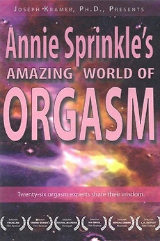 ‎Annie Sprinkle's Amazing World of Orgasm (2007) directed by Annie