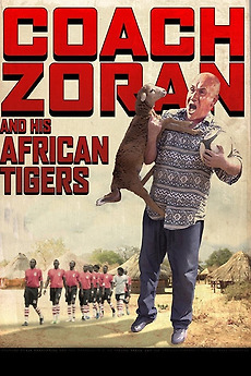 ‎Coach Zoran and His African Tigers (2014) directed by Sam Benstead ...