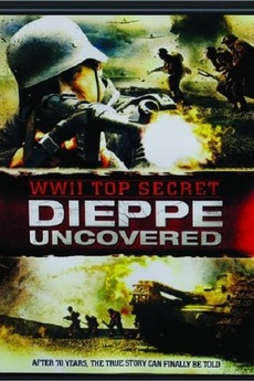‎WWII Top Secret: Dieppe Uncovered (2012) directed by Wayne Abbott