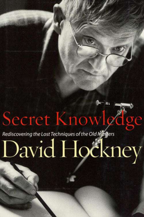 Secret Knowledge the David Knowledge: of Rediscovering Hockney by