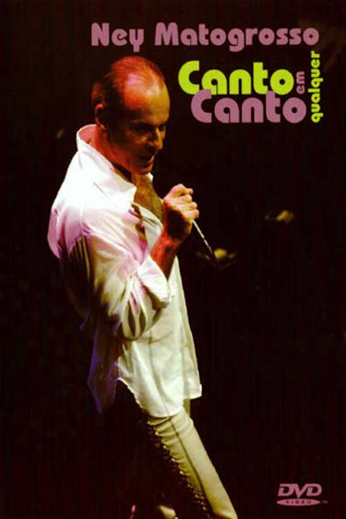 Ney Matogrosso - Canto em Qualquer Canto (2005) • Film + cast
