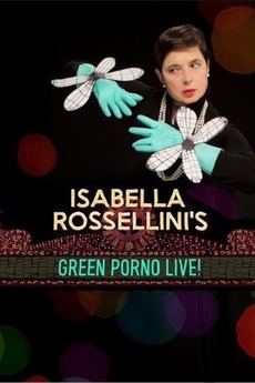 ‎Isabella Rossellini's Green Porno Live (2015) directed by Jody Shapiro