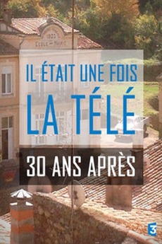 Il était une fois la télé, 30 ans après (2015) directed by Marie