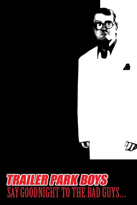 ‎Trailer Park Boys: Say Goodnight to the Bad Guys (2008) directed by