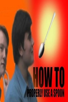 How To Properly Use A Spoon (2015) • Film + cast • Letterboxd