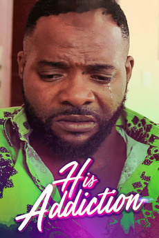 ‎His Addiction (2017) directed by Chidi Anyanwu Chidox • Film + cast
