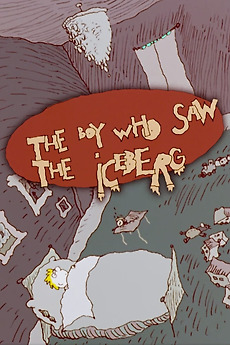 ‎The Boy Who Saw the Iceberg (2000) directed by Paul Driessen • Reviews