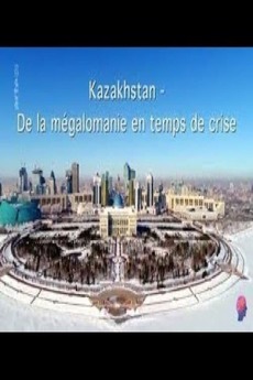 ‎Kazakhstan Zwischen Größenwahn und Krise (2017) directed by Marcus