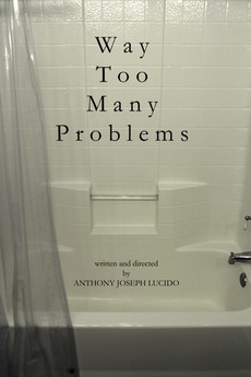 Too Many Problems Way Too Many Problems (2014) directed by Anthony Lucido • Film + cast ...
