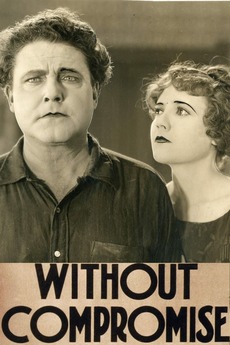 Without Compromising Without Compromise (1922) directed by Emmett J. Flynn • Reviews, film ...