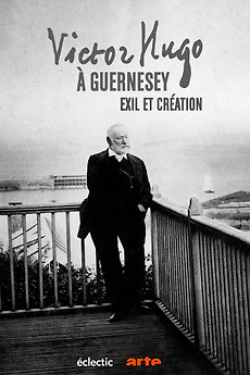 ‎Victor Hugo à Guernesey, exil et création (2019) directed by Mathilde ...