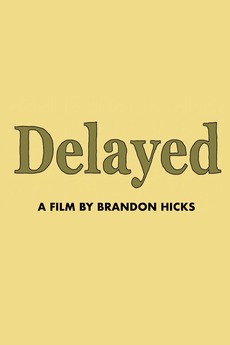 Delayed (2020) directed by Brandon Hicks • Film + cast • Letterboxd