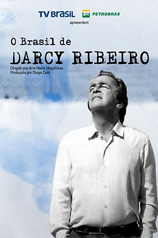 ‎O Brasil de Darcy Ribeiro (2014) directed by Ana Maria Magalhães ...