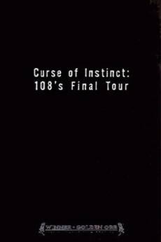 ‎Curse of Instinct: 108's Final Tour • Film + cast • Letterboxd