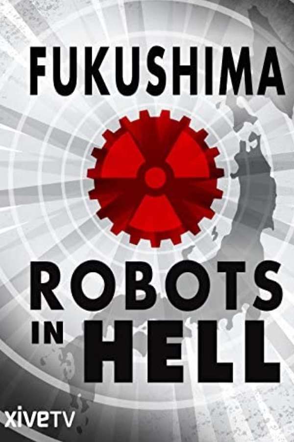 Fukushima: Robots in Hell (2016) directed by Marie Linton