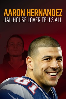 ‎Aaron Hernandez: Jailhouse Lover Tells All (2020) • Film + cast