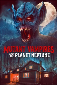 ‎Mutant Vampires from the Planet Neptune (2021) directed by Calvin