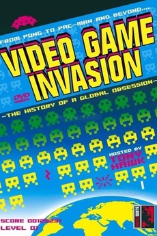 ‎Video Game Invasion: The History of a Global Obsession (2004) directed ...