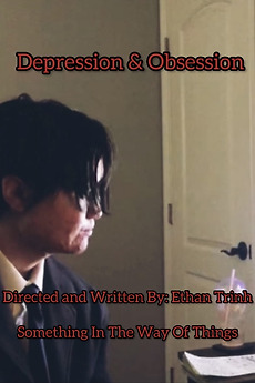 ‎Depression & Obsession (2022) directed by Ethan Trinh • Reviews, film