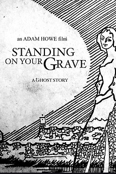 ‎Standing on Your Grave (2021) directed by Adam Howe • Film + cast ...