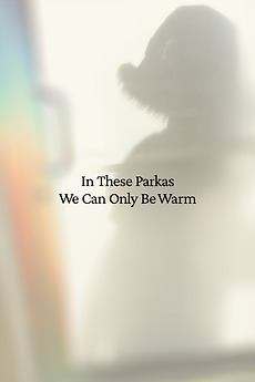 ‎In These Parkas We Can Only Be Warm (2023) directed by Josh Bulman ...