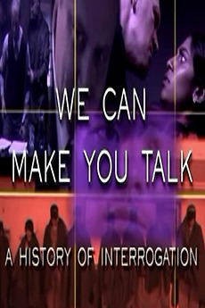 ‎We Can Make You Talk: A History of Interrogation (2004) directed by Ed