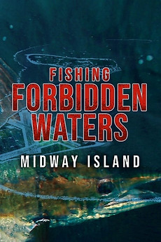 ‎Fishing Forbidden Waters: Midway Island (2021) directed by Michael