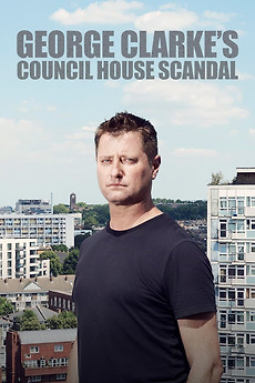 ‎George Clarke's Council House Scandal (2019) • Film + cast • Letterboxd